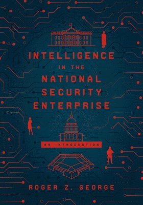 Intelligence in the National Security Enterprise (inbunden)