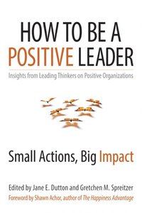 How to Be a Positive Leader (e-bok)