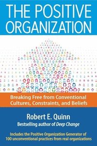 The Positive Organization: Breaking Free from Conventional Cultures, Constraints, and Beliefs (inbunden)
