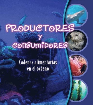 Productores y consumidores: Cadenas alimentarias en el ocÃ©ano (häftad)