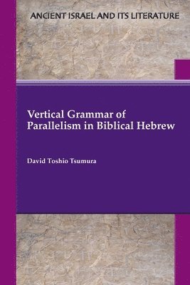 Vertical Grammar of Parallelism in Biblical Hebrew (inbunden)