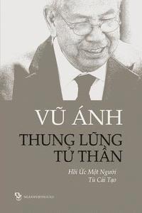 Thung Lung Tu Than: Hoi Uc Mot Nguoi Tu Cai Tao (h�ftad)