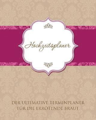 Hochzeitsplaner Der Ultimative Terminplaner Fur Die Errotende Braut (hftad)