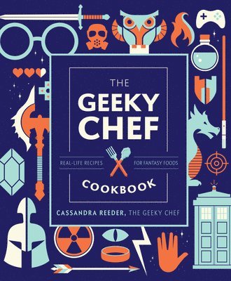 The Geeky Chef Cookbook: Real-Life Recipes for Fantasy Foods (inbunden)