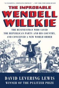 The Improbable Wendell Willkie (hftad)