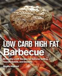 Low Carb High Fat Barbecue (e-bok)