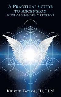 Practical Guide to Ascension with Archangel Metatron Kristin