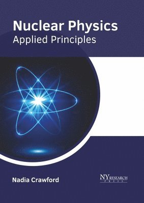 Nuclear Physics: Applied Principles (inbunden)