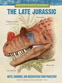 Ancient Earth Journal: The Late Jurassic (inbunden)