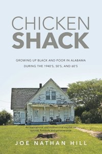 Chicken Shack: Growing Up Black and Poor in Alabama During the 1940's, 50's, and 60's (e-bok)