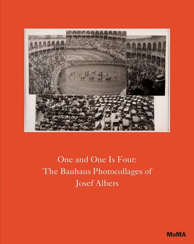 One and One Is Four: The Bauhaus Photocollages of Josef Albers (inbunden)
