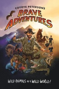 Coyote Peterson's Brave Adventures (häftad)