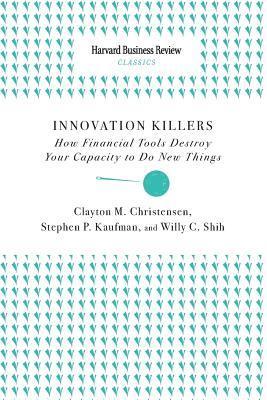Innovation Killers: How Financial Tools Destroy Your Capacity to Do New Things (hftad)
