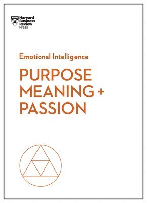 Purpose, Meaning, and Passion (HBR Emotional Intelligence Series) (inbunden)