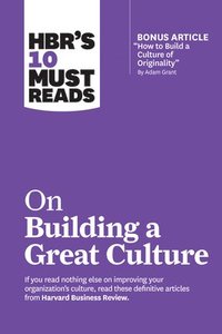 HBR's 10 Must Reads on Building a Great Culture (with bonus article 'How to Build a Culture of Originality' by Adam Grant) (häftad)