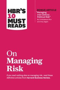 HBR's 10 Must Reads on Managing Risk (with bonus article 'Managing 21st-Century Political Risk' by Condoleezza Rice and Amy Zegart) (häftad)
