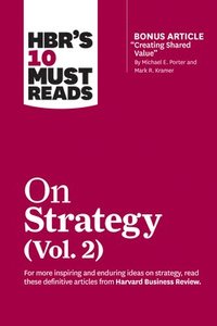 HBR's 10 Must Reads on Strategy, Vol. 2 (with bonus article 'Creating Shared Value' By Michael E. Porter and Mark R. Kramer) (häftad)