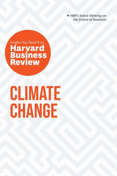 Climate Change: The Insights You Need from Harvard Business Review (h�ftad)