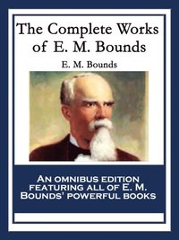 Complete Works of E. M. Bounds (e-bok)