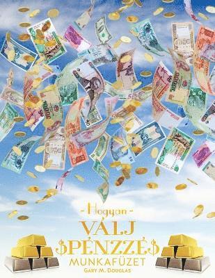 Hogyan Vlj Pnzz Munkafzet - How To Become Money Workbook Hungarian (hftad)