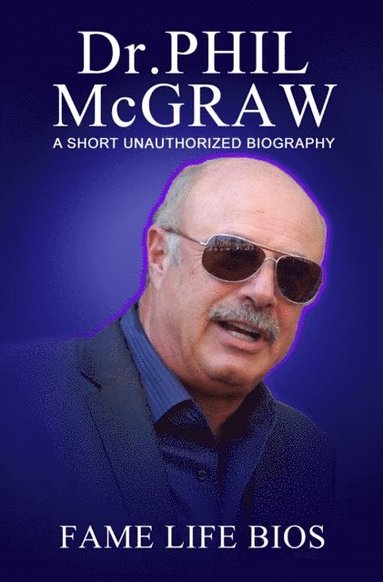 Dr. Phil McGraw A Short Unauthorized Biography (inbunden)