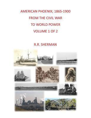 American Phoenix: 1865-1900: From the Civil War to World Power, Volume 1 of 2 (hftad)