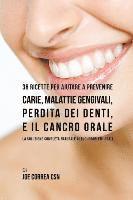 36 Ricette Per Aiutare A Prevenire Carie, Malattie Gengivali, Perdita Dei Denti, E Il Cancro Orale (hftad)