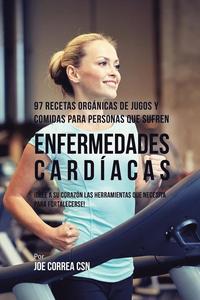 97 Recetas Organicas de Jugos y Comidas Para Personas Que Sufren Enfermedades Cardiacas (hftad)