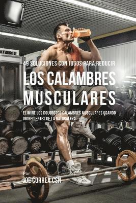49 Soluciones Con Jugos Para Reducir los Calambres Musculares (h�ftad)