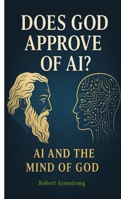 Does God Approve of AI? AI and the Mind of God (h�ftad)