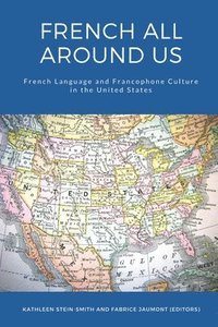 French All Around Us: French Language and Francophone Culture in the United States (häftad)