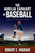 The Amelia Earhart of Baseball: A Feel Good Baseball Novel
