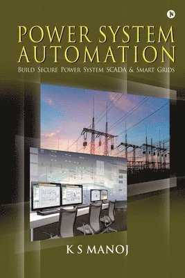 Power System Automation: Build Secure Power System SCADA & Smart Grids ...