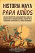 Historia maya para niños: Una guía fascinante de la civilización maya, desde los olmecas hasta la conquista española, pasando por la fundación d