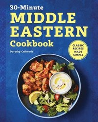30-Minute Middle Eastern Cookbook: Classic Recipes Made Simple (häftad)