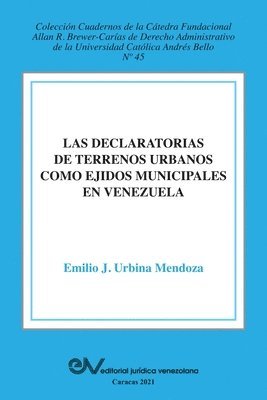 La Declaratoria de Terrenos Urbanos Como Ejidos Municipales En Venezuela (hftad)