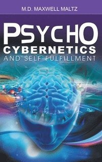 Psycho-Cybernetics and Self-Fulfillment (inbunden)