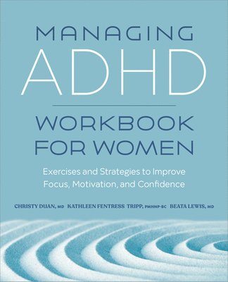 Managing ADHD Workbook for Women: Exercises and Strategies to Improve Focus, Motivation, and Confidence (häftad)
