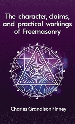 Character, Claims and Practical Workings of Freemasonry Hardcover (h�ftad)