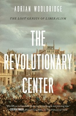 The Revolutionary Center: The Lost Genius of Liberalism (hftad)
