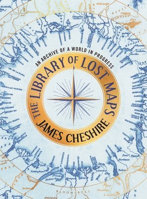 The Library of Lost Maps: An Archive of a World in Progress (inbunden)