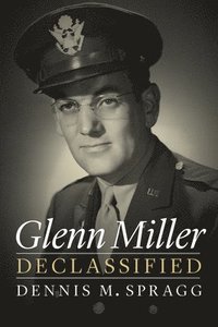 Glenn Miller Declassified (häftad)