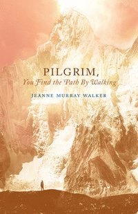 Pilgrim, You Find the Path by Walking (hftad)