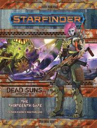 Starfinder Adventure Path: The Thirteenth Gate (Dead Suns 5 of 6) (hftad)