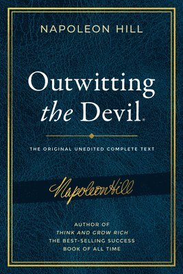 Outwitting the Devil(r): The Complete Text, Reproduced from Napoleon Hill's Original Manuscript, Including Never-Before-Published Content (hftad)