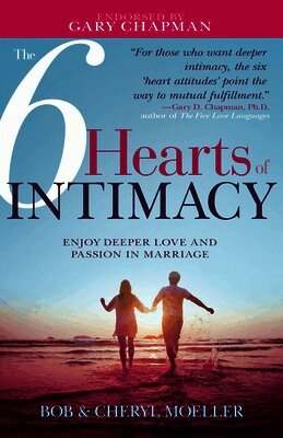 The 6 Hearts of Intimacy: Enjoy Deeper Love and Passion in Marriage (inbunden)