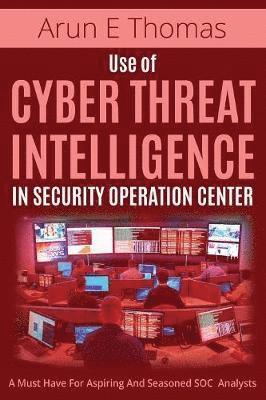 Use of Cyber Threat Intelligence in Security Operation Center (häftad)