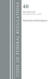 Code of Federal Regulations, Title 40 Protection of the Environment 190 259, Revised as of July 1, 2018 av Office Of The Federal Register (Häftad) Code of Federal Regulations, Title 40 Protection of the Environment 190 259, Revised as of July 1, 2018 av Office Of The Federal Register (Häftad)