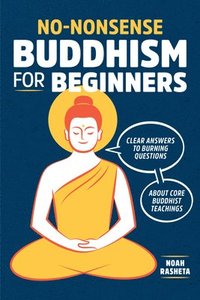 No-Nonsense Buddhism for Beginners: Clear Answers to Burning Questions about Core Buddhist Teachings (hftad)
