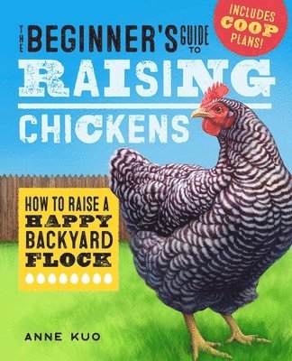 The Beginner's Guide to Raising Chickens: How to Raise a Happy Backyard Flock (hftad)